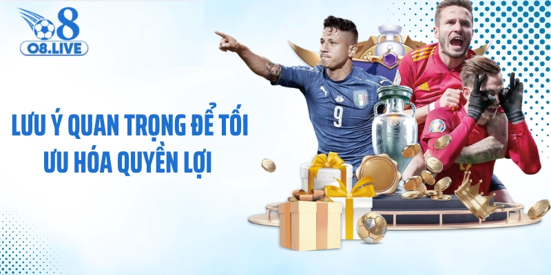 Lưu ý quan trọng để tối ưu hóa quyền lợi